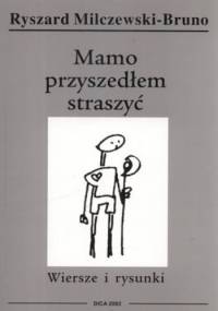Mamo przyszedłem straszyć. Wiersze i rysunki - Ryszard Milczewski-Bruno