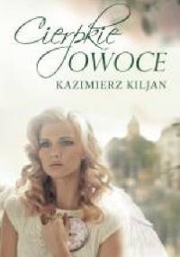 Cierpkie owoce - Kazimierz Kiljan