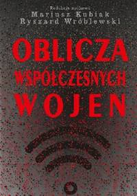 Oblicza współczesnych wojen - Mariusz Kubiak, Ryszard Wróblewski