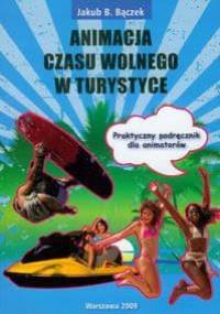 Jakub B. Bączek. Animacja czasu wolnego w turystyce. - Jakub B. Bączek