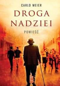 Droga nadziei. Powieść - Carlo Meier