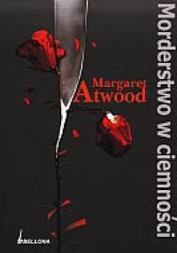 Morderstwo w ciemności - Margaret Atwood