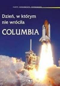 Dzień, w którym nie wróciła Columbia : fakty, dokumenty, fotografie - Tomas Pribyl