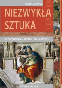 Niezwykła sztuka. Architektura, rzeźba, malarstwo. - autor nieznany