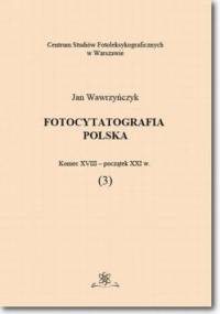 Fotocytatografia polska (3). Koniec XVIII - początek XXI w - Jan Wawrzyńczyk