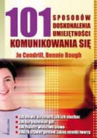 101 SPOSOBóW DOSKONALENIA UMIEJETNOŚCI KOMUNIKOWANIA SI - Bough Bennie, Condrill Jo