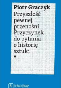 Przyszłość pewnej przenośni. Przyczynek do pytania o historię sztuki - Piotr Graczyk