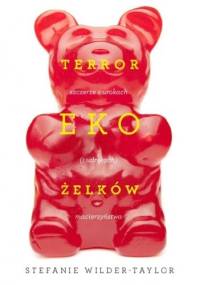 Terror ekożelków. Szczerze o urokach (i udrękach) macierzyństwa - Stefanie Wilder-Taylor