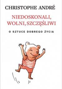 Niedoskonali, wolni, szczęśliwi. O sztuce dobrego życia - Christophe André