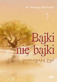 Bajki nie bajki pomagają żyć - Andrzej Zwoliński