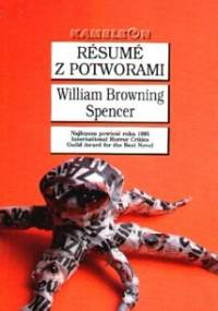 Resume z potworami - William Browning Spencer