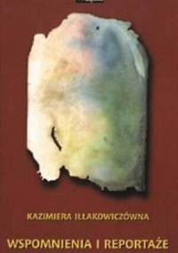 Wspomnienia i reportaże - Kazimiera Iłłakowiczówna