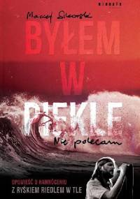 Byłem w piekle. Nie polecam. Opowieść o nawróceniu z Ryśkiem Riedlem w tle - Maciej Sikorski