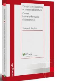 Zarządzanie jakością w przedsiębiorstwie. Ocena i uwarunkowania skuteczności - Sławomir Zapłata