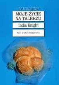 Moje życie na talerzu - India Knight