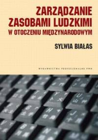Zarządzanie zasobami ludzkimi w otoczeniu międzynarodowym. Kulturowe uwarunkowania - Sylwia Białas