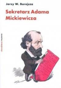 Sekretarz Adama Mickiewicza - Jerzy Wojciech Borejsza