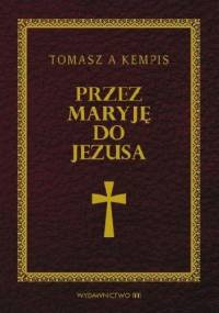 Przez Maryję do Jezusa - Tomasz z Kempis