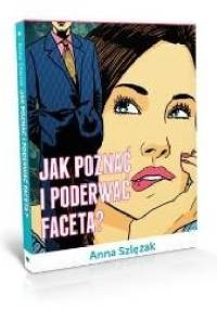 Jak poznać i poderwać faceta? - Anna Szlęzak