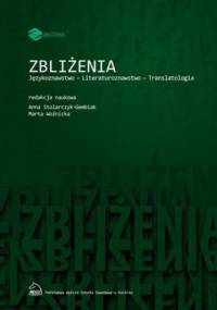Zbliżenia. Językoznawstwo, literaturoznawstwo, translatologia - Stolarczyk-Gembiak Anna, Woźnicka Marta