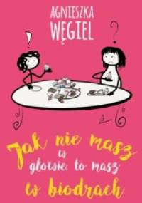 Jak nie masz w głowie, to masz w biodrach - Agnieszka Węgiel