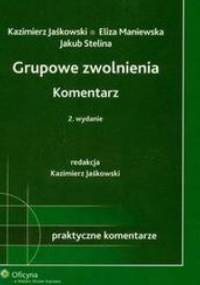 Grupowe zwolnienia Komentarz /Praktyczne komentarze - Kazimierz Jaśkowski, Eliza Maniewska