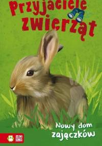 Nowy dom zajączków. Przyjaciele zwierząt - Aniela Cholewińska-Szkolik