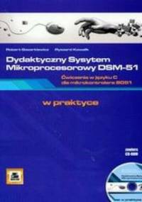 Dydaktyczny System Mikroprocesorowy DSM-51. Ćwiczenia w języku C dla mikrokontrolera 8051 + CD - Gazarkiewicz Robert, Kowalik Ryszard