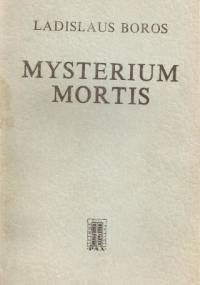 Mysterium mortis. Człowiek w obliczu ostatecznej decyzji - Ladislaus Boros