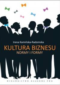 Kultura biznesu. Normy i formy - Irena Kamińska-Radomska