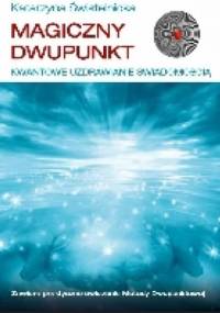 Magiczny Dwupunkt. Kwantowe Uzdrawianie Świadomością - Katarzyna Świstelnicka