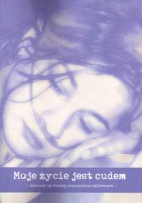 Moje życie jest cudem : dzienniki Igi Hedwig, wspomnienia najbliższych - Iga Hedwig