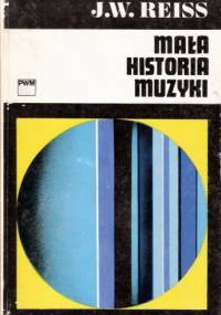 Mała historia muzyki - Józef Władysław Reiss, Józef M. Chomiński