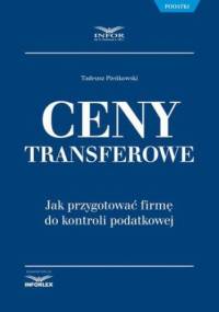 Ceny transferowe. Jak przygotować firmę do kontroli podatkowej - Tadeusz Pieńkowski