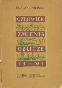 Człowiek zmienia oblicze Ziemi - Florian Barciński
