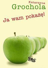 Ja wam pokażę! - Katarzyna Grochola