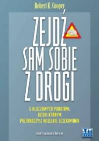 Zejdź Sam Sobie z Drogi. 5 kluczowych punktów, dzięki którym przekroczysz wszelkie oczekiwania - Robert K. Cooper