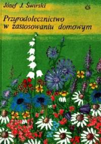 Przyrodolecznictwo w zastosowaniu domowym - Józef J. Świrski