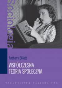 Współczesna teoria społeczna. Wprowadzenie - Anthony Elliott