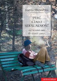 Płeć, ciało, seksualność. Od feminizmu do teorii queer - Joanna Mizielińska