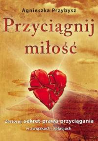 Przyciągnij miłość - Agnieszka Przybysz