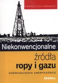 Niekonwencjonalne źródła ropy i gazu. Doświadczenia amerykańskie - Franciszek Krawiec