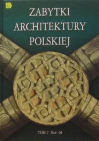 Zabytki architektury polskiej. Tom 2 Koś-M