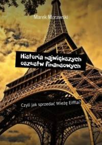 Historia największych oszustw finansowych - Morawski Marek