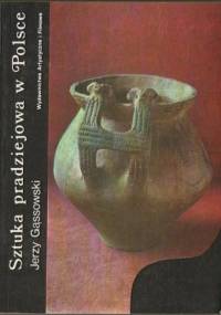 Sztuka pradziejowa w Polsce - Jerzy Gąssowski