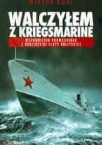 Walczyłem z Kriegsmarine. Wspomnienia podwodniaka z radzieckiej floty bałtyckiej - Wiktor Korż