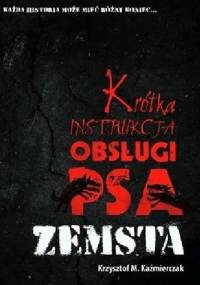 Krótka instrukcja obsługi psa: Zemsta - Krzysztof Kaźmierczak