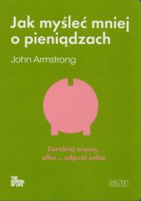 Jak myśleć mniej o pieniądzach - John Armstrong