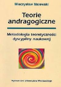 Teorie andragogiczne. Metodologia teoretyczności dyscypliny naukowej - Mieczysław Malewski