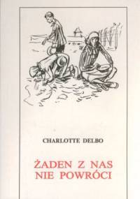 Żaden z nas nie powróci - Charlotte Delbo